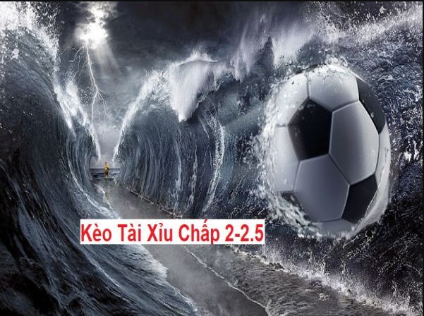 Kèo 2-2.5 là gì? Một số lưu ý khi chơi cược tài xỉu 2-2.5