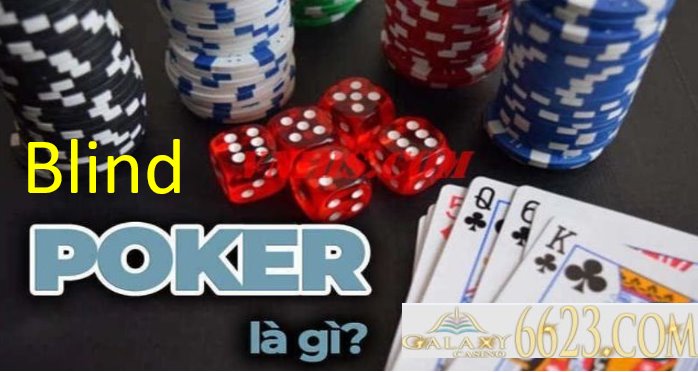 Blind là gì? Quy tắc để sử dụng Blind trong trò chơi Poker