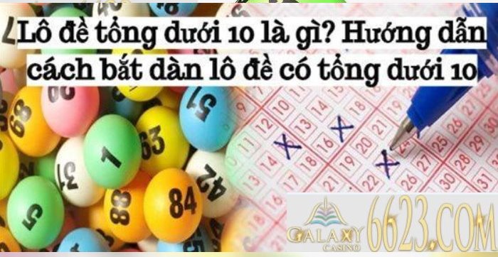 Dàn đề tổng dưới 10 – Ưu, nhược điểm, cách tạo dàn đề tổng dưới 10