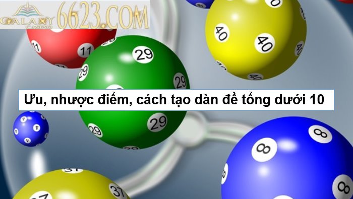 Dàn đề tổng dưới 10 - Ưu, nhược điểm, cách tạo dàn đề tổng dưới 10