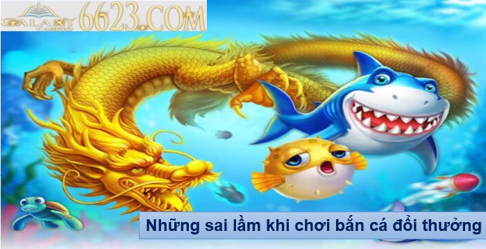 Những sai lầm cần tránh khi chơi bắn cá đổi thưởng online