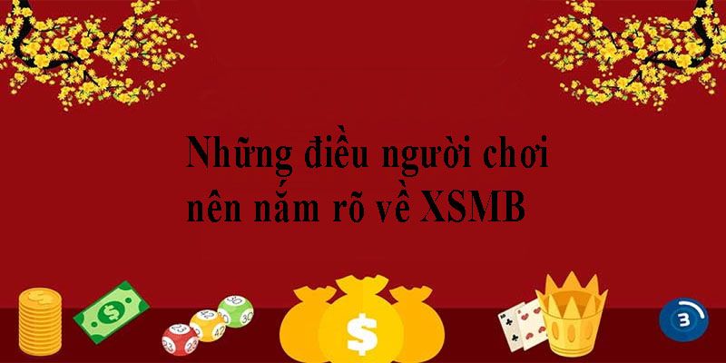 Tìm hiểu những thông tin mới nhất về XSMB 17 Những điều người chơi nên nắm rõ về XSMB