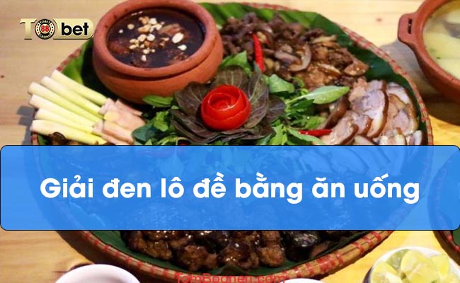Giải đen lô đề bằng ăn uống Giải đen lô đề bằng ăn uống