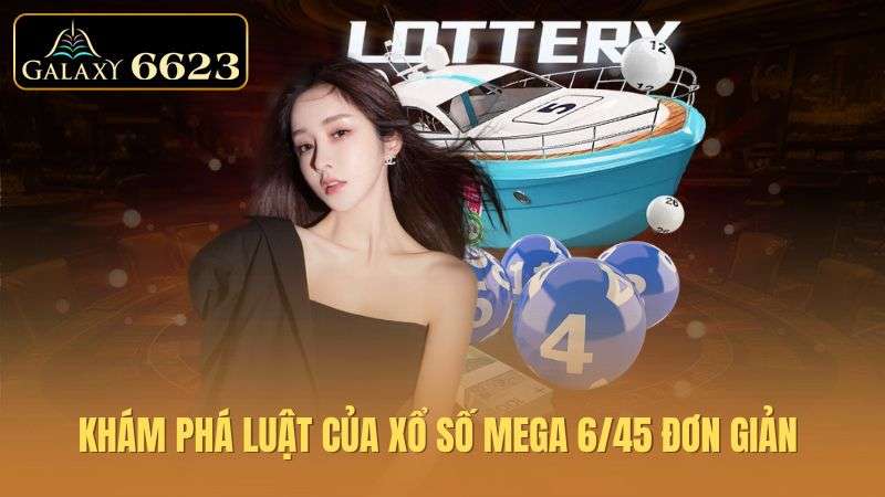 kham-pha-luat-cua-xo-so-mega-6-45-don-gian