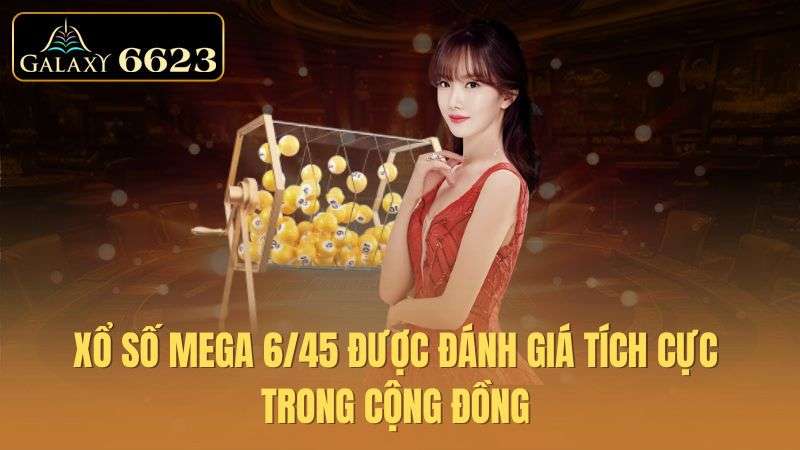 xo-so-mega-6-45-duoc-danh-gia-tich-cuc-trong-cong-dong
